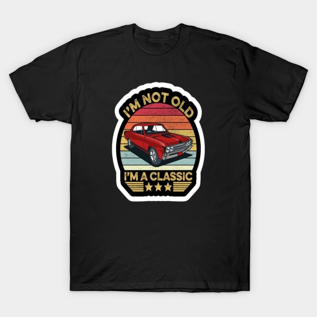 I'M Not Old I'M Classic T-Shirt by Ayafr Designs